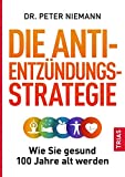 Die Anti-Entzündungs-Strategie: Wie Sie gesund 100 Jahre alt wer